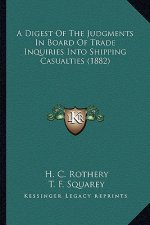 A Digest of the Judgments in Board of Trade Inquiries Into Shipping Casualties (1882)