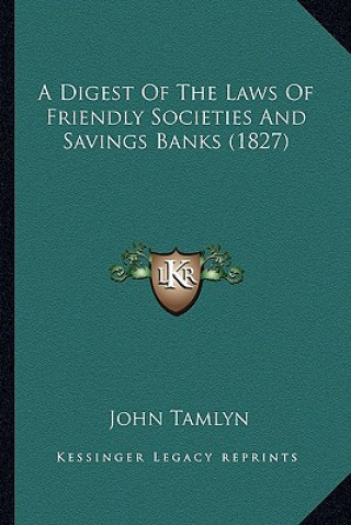 A Digest of the Laws of Friendly Societies and Savings Banks (1827)