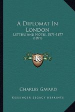 A Diplomat in London: Letters and Notes, 1871-1877 (1897)