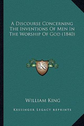 A Discourse Concerning the Inventions of Men in the Worship of God (1840)