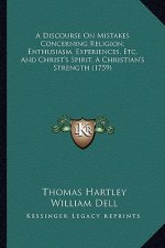 A Discourse on Mistakes Concerning Religion, Enthusiasm, Experiences, Etc. and Christ's Spirit, a Christian's Strength (1759)