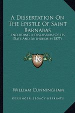 A Dissertation on the Epistle of Saint Barnabas: Including a Discussion of Its Date and Authorship (1877)