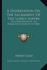 A Dissertation on the Sacrament of the Lord's Supper: Or a Refutation of the Hoadlyan Scheme of It (1820)