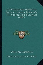 A Dissertation Upon the Ancient Service Books of the Church of England (1882)