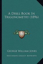 A Drill Book in Trigonometry (1896)