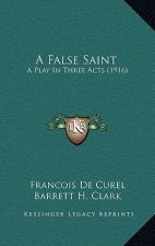 A False Saint: A Play in Three Acts (1916)