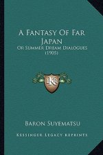 A Fantasy of Far Japan: Or Summer Dream Dialogues (1905)