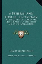 A Feejeean and English Dictionary: With Examples of Common and Peculiar Modes of Expression, and Uses of Words (1850)