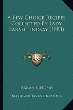 A Few Choice Recipes Collected by Lady Sarah Lindsay (1883)