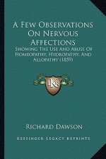 A Few Observations on Nervous Affections: Showing the Use and Abuse of Homeopathy, Hydropathy, and Allopathy (1859)