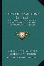 A Few of Hamilton's Letters: Including His Description of the Great West Indian Hurricane of 1772 (1903)