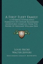 A First Fleet Family: A Hitherto Unpublished Narrative of Certain Remarkable Adventures Compiled from the Papers of Sergeant William Dew of