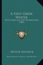 A First Greek Writer: With Exercises and Vocabularies (1883)