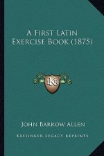 A First Latin Exercise Book (1875)