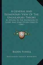 A General and Elementary View of the Undulatory Theory: As Applied to the Dispersion of Light, and Some Other Subjects (1841)