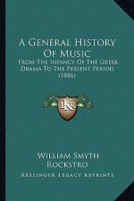 A General History of Music: From the Infancy of the Greek Drama to the Present Period (1886)