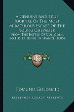 A Genuine and True Journal of the Most Miraculous Escape of the Young Chevalier: From the Battle of Culloden, to His Landing in France (1885)