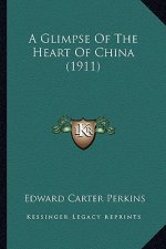 A Glimpse of the Heart of China (1911)