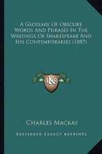 A Glossary of Obscure Words and Phrases in the Writings of Shakespeare and His Contemporaries (1887)