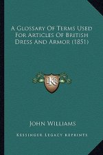 A Glossary of Terms Used for Articles of British Dress and Armor (1851)