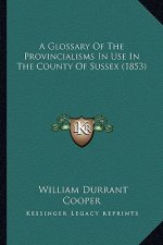 A Glossary of the Provincialisms in Use in the County of Sussex (1853)