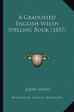 A Graduated English-Welsh Spelling Book (1857)