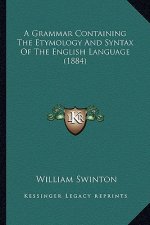 A Grammar Containing the Etymology and Syntax of the English Language (1884)