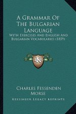 A Grammar of the Bulgarian Language: With Exercises and English and Bulgarian Vocabularies (1859)