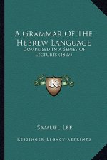 A Grammar of the Hebrew Language: Comprised in a Series of Lectures (1827)