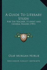 A Guide to Literary Study: For the Teacher, Student and General Reader (1901)