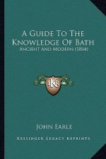 A Guide to the Knowledge of Bath: Ancient and Modern (1864)