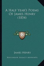A Half Year's Poems of James Henry (1854)