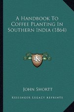 A Handbook to Coffee Planting in Southern India (1864)
