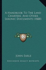 A Handbook to the Land Charters, and Other Saxonic Documents (1888)