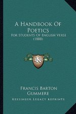 A Handbook of Poetics: For Students of English Verse (1888)