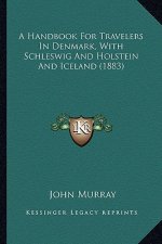A Handbook for Travelers in Denmark, with Schleswig and Holstein and Iceland (1883)