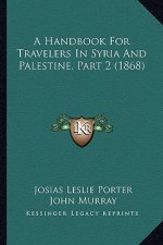 A Handbook for Travelers in Syria and Palestine, Part 2 (1868)