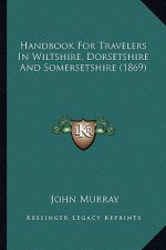 Handbook for Travelers in Wiltshire, Dorsetshire and Somersetshire (1869)