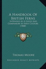 A Handbook of British Ferns: Intended as a Guide and Companion in Fern Culture (1848)