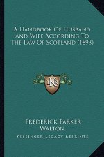 A Handbook of Husband and Wife According to the Law of Scotland (1893)