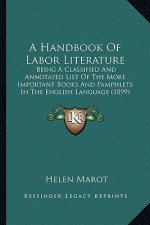 A Handbook of Labor Literature: Being a Classified and Annotated List of the More Important Books and Pamphlets in the English Language (1899)