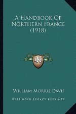 A Handbook of Northern France (1918)