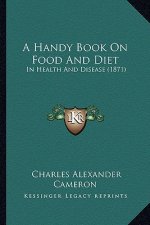 A Handy Book on Food and Diet: In Health and Disease (1871)