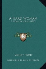 A Hard Woman: A Story In Scenes (1895)