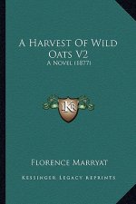 A Harvest of Wild Oats V2: A Novel (1877)