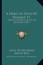 A Hero in Spite of Himself V1: From the French of Luis de Bellemare (1861)