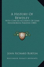 A History Of Bewdley: With Concise Accounts Of Some Neighboring Parishes (1883)