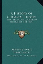 A History Of Chemical Theory: From The Age Of Lavoisier To The Present Time (1869)