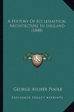 A History of Ecclesiastical Architecture in England (1848)