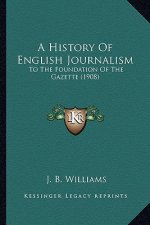 A History of English Journalism: To the Foundation of the Gazette (1908)